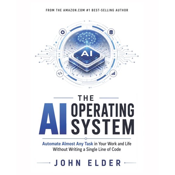 The AI Operating System: Automate Almost Any Task in Your Work and Life Without Writing a Single Line of Code, (Paperback)