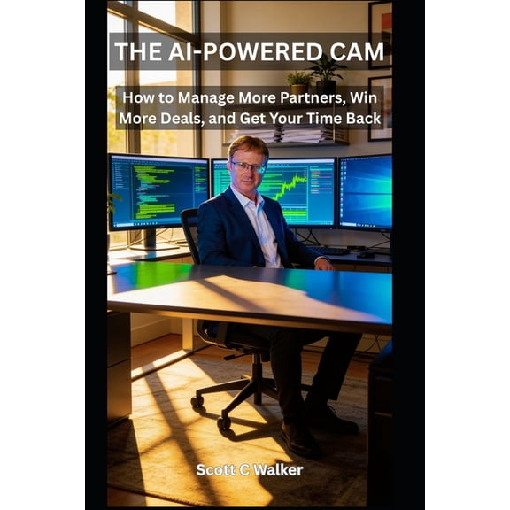 The AI-Powered Professional Series by Sc The AI-Powered CAM: How to Manage More Partners, Win More Deals, and Get Your Time Back, Book 1, (Paperback)
