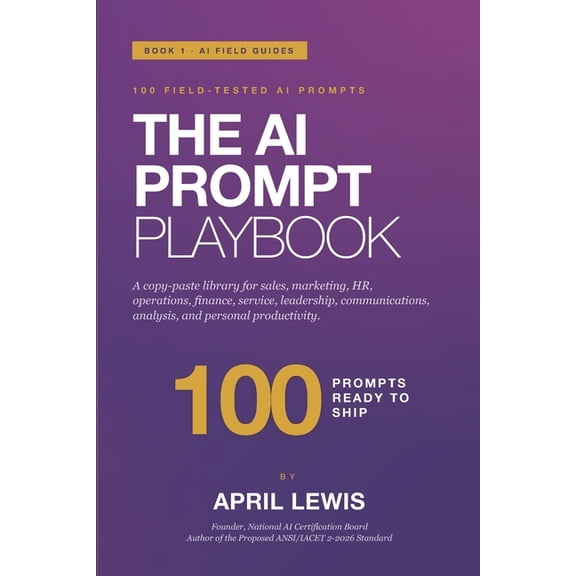 The AI Prompt Playbook: A Copy-Paste Library of 100 AI Prompts for Working Professionals, (Paperback)