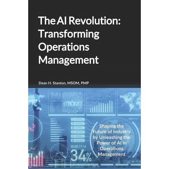 The AI Revolution Series: Transforming Y The AI Revolution: Transforming Operations Management: Shaping the Future of Industry by Unleashing the Power of AI in O, (Paperback)
