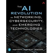 The AI Revolution in Networking, Cybersecurity, and Emerging Technologies, Paperback