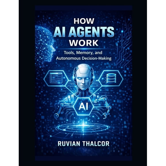 The AI Security & Hacking Bible: Protect How AI Agents Work: Tools, Memory, and Autonomous Decision-Making, Book 5, (Paperback)
