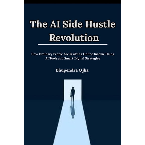 The AI Wealth Blueprint The AI Side Hustle Revolution: How Ordinary People Are Building Online Income Using AI Tools and Smart Digital Strategie, Book 3, (Paperback)
