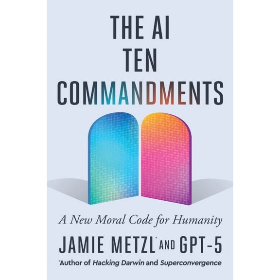 The AI Ten Commandments: A New Moral Code for Humanity, (Paperback)