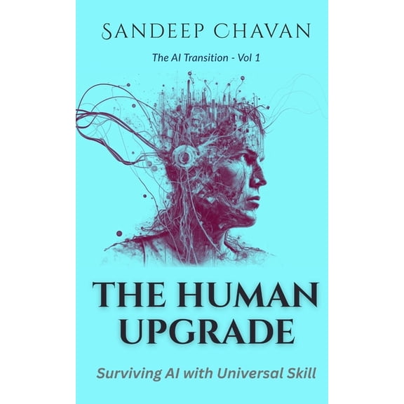 The AI Transition The Human Upgrade: Surviving AI with Universal Skill, Book 01, (Paperback)