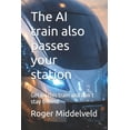 thumbnail image 1 of The AI train also passes your station: Get on this train and don't stay behind, (Paperback), 1 of 1
