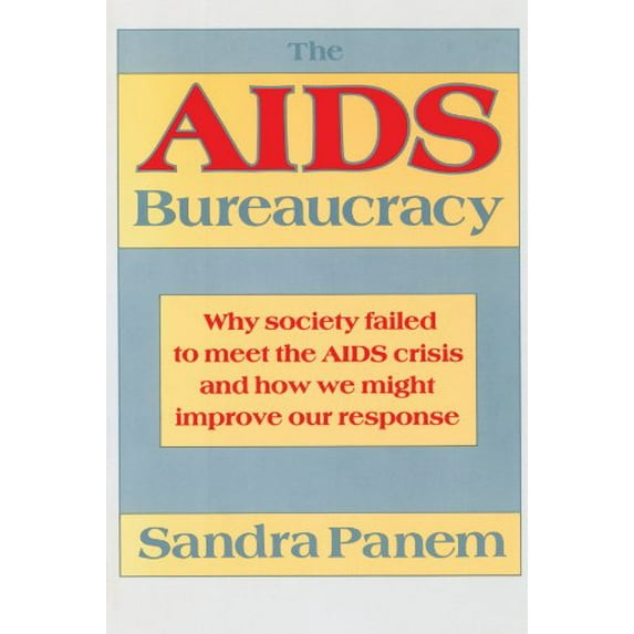 Pre-Owned The AIDS Bureaucracy: Why Society Failed to Meet the AIDS Crisis and How We Might Improve Our Response (Paperback) 0674012712 9780674012714