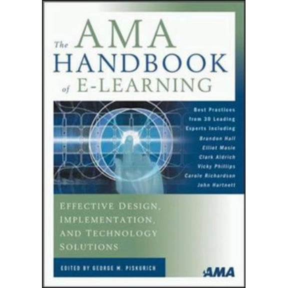 Pre-Owned AMA Handbook of E-Learning, The: Effective Design, Implementation, and Technology Solutions (Hardcover) 0814407218 9780814407219