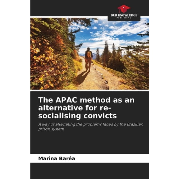 The APAC method as an alternative for re-socialising convicts, (Paperback)