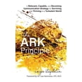 thumbnail image 1 of The ARK Principle: A Relevant, Capable, and Becoming Communication Strategy for Surviving and Thriving in a Turbulent Wo, (Paperback), 1 of 1