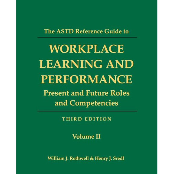 The ASTD Reference Guide to Workplace and Performance: Volume 2: Present and Future Roles and Competencies -- Henry J. Sredl