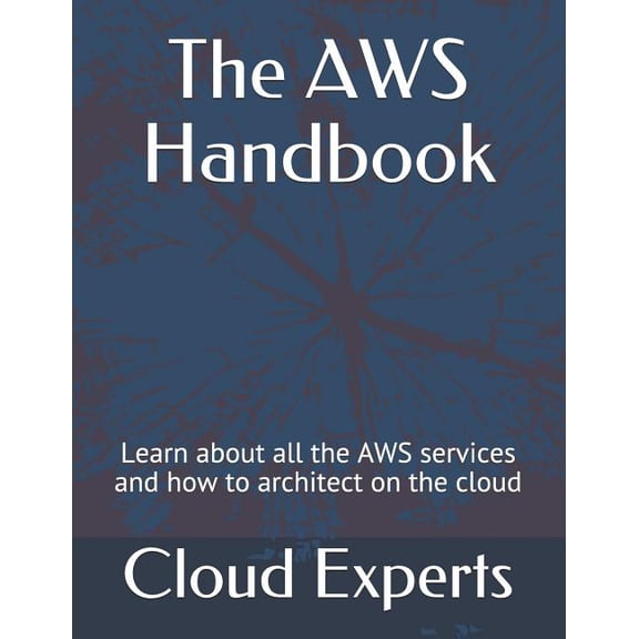The AWS Handbook : Learn about all the AWS services and how to architect on the cloud (Paperback)