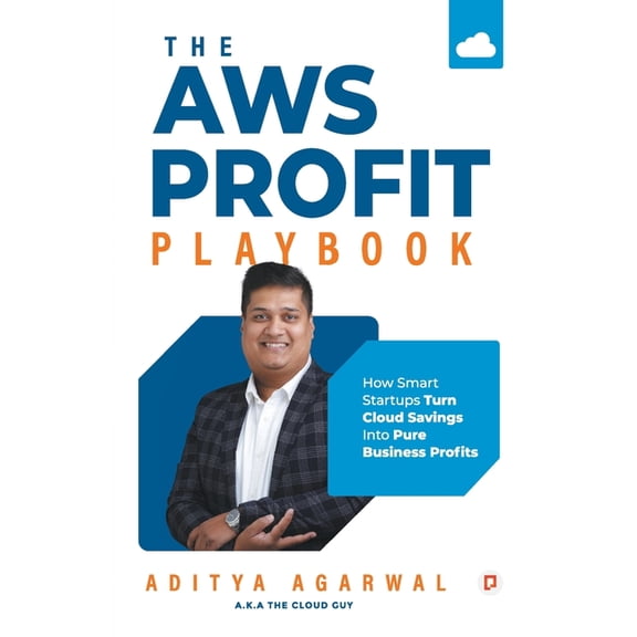 The AWS Profit Playbook;How Smart Startups Turn Cloud Savings Into Pure Business Profits, (Paperback)