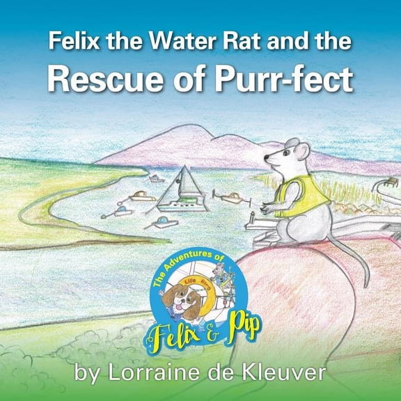 The Aadventures of Felix and Pip Felix the Water rat and the Rescue of Purr-fect, Book 1, (Paperback)
