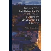 The Abb  de Lamennais and the Liberal Catholic Movement in France Hardcover
