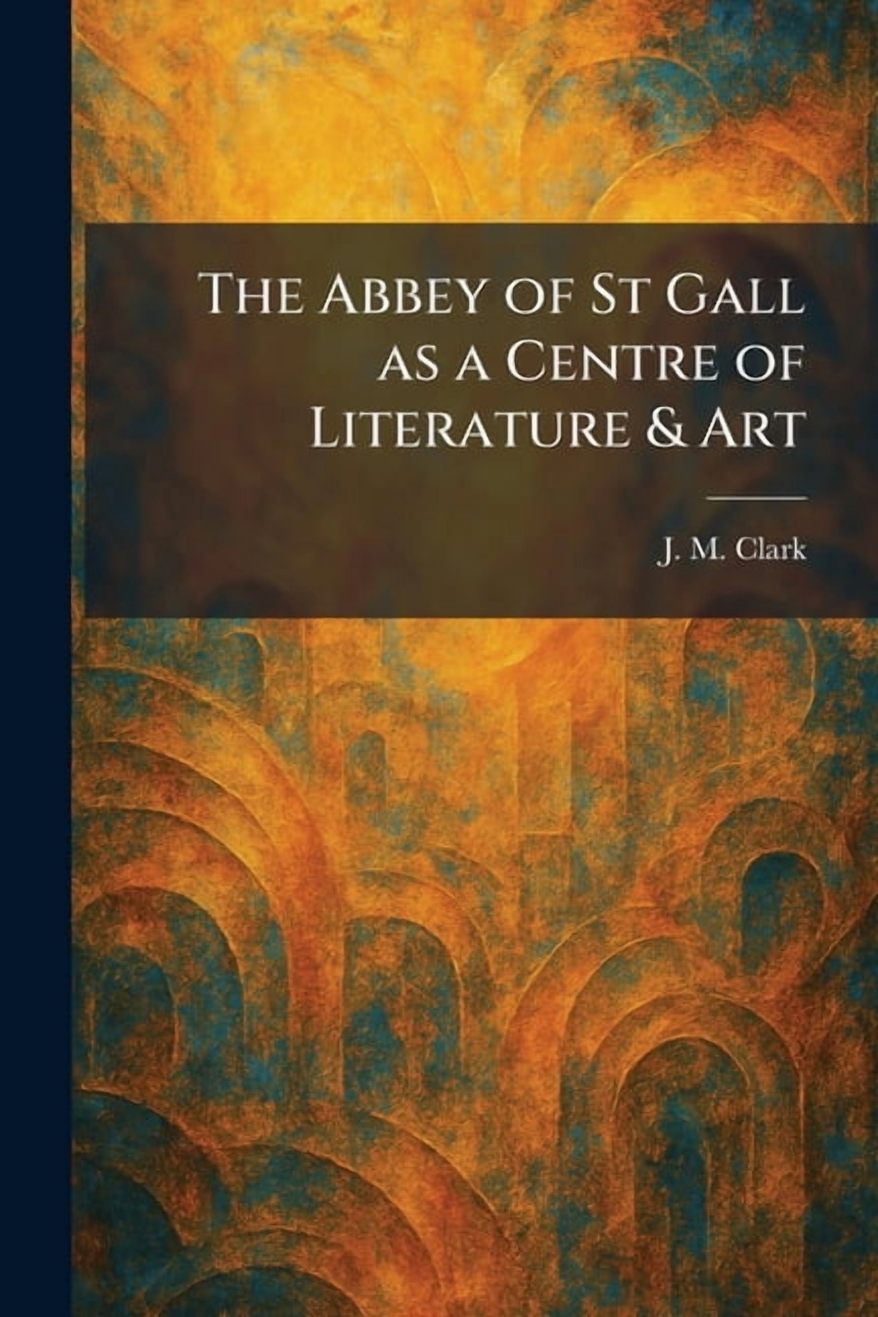 The Abbey of St Gall as a Centre of Literature & Art, (Paperback)