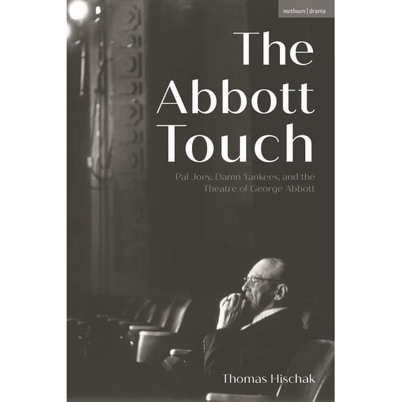 The Abbott Touch: Pal Joey, Damn Yankees, and the Theatre of George Abbott, (Paperback)