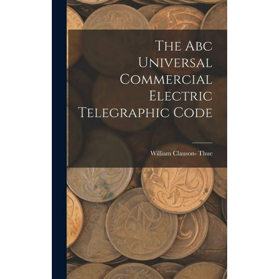 The Abc Universal Commercial Electric Telegraphic Code (Hardcover)