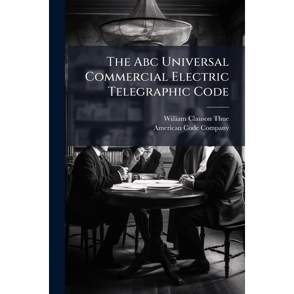 The Abc Universal Commercial Electric Telegraphic Code, (Paperback)