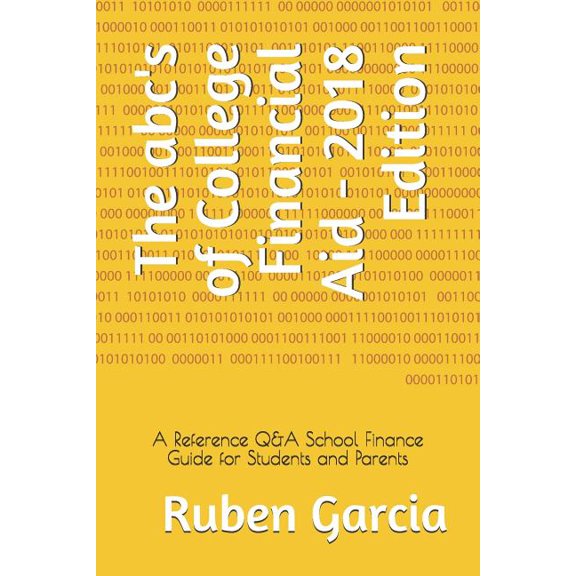 The Abc's of College Financial Aid - 2018 Edition : A Reference Q&A School Finance Guide for Students and Parents (Paperback)