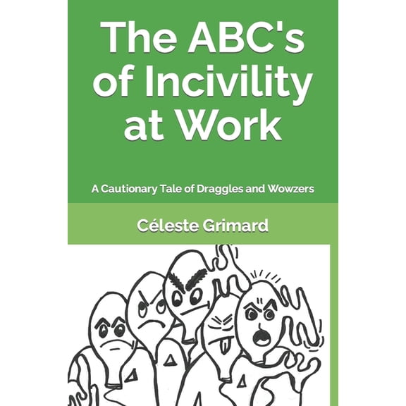 The Abc's of Incivility at Work: A Cautionary Tale of Draggles and Wowzers