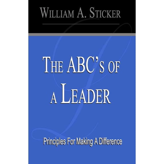 The ABC's of a Leader: Principles For Making A Difference, (Paperback)