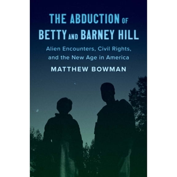 Pre-Owned The Abduction of Betty and Barney Hill: Alien Encounters, Civil Rights, and the New Age in America (Hardcover) 0300251386 9780300251388
