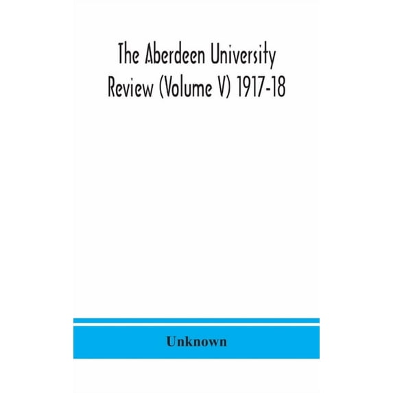 The Aberdeen University Review (Volume V) 1917-18, (Hardcover)