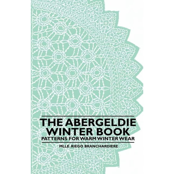The Abergeldie Winter Book - Patterns for Warm Winter Wear (Paperback) by Mlle Riego Branchardiere