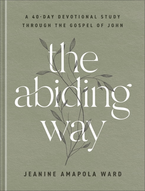 The Abiding Way: A 40-Day Devotional Study Through the Gospel of John, (Hardcover)
