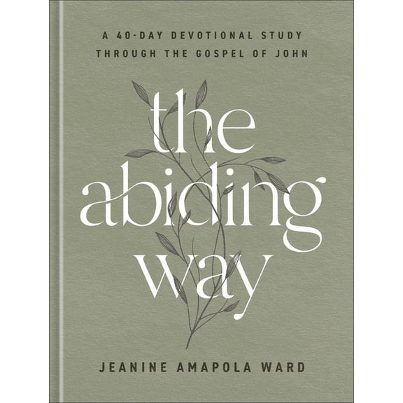 The Abiding Way: A 40-Day Devotional Study Through the Gospel of John, (Hardcover)
