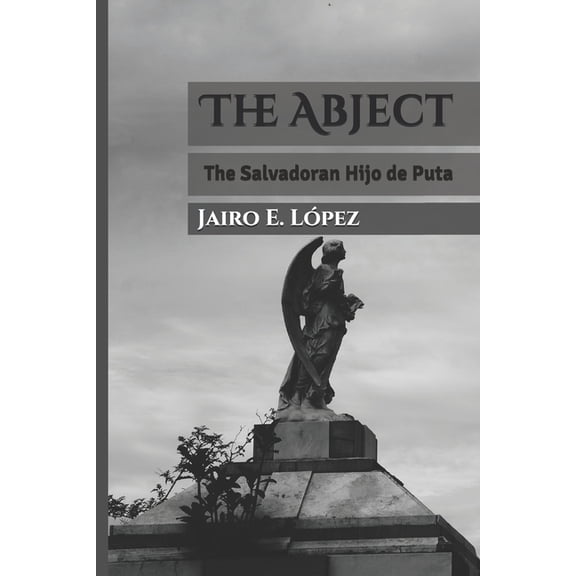 The Abject : The Salvadoran Hijo de Puta (Paperback)