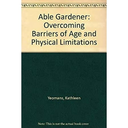 Pre-Owned The Able Gardener : Overcoming Barriers of Age and Physical Limitations 9780882667904
