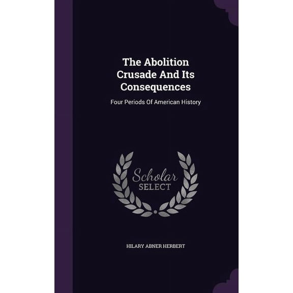 The Abolition Crusade And Its Consequences (Hardcover)