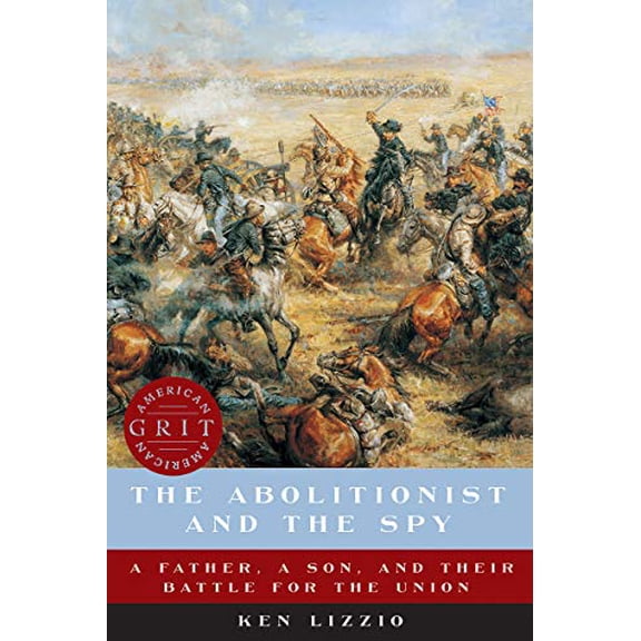Pre-Owned The Abolitionist and the Spy: A Father, a Son, and Their Battle for the Union Paperback