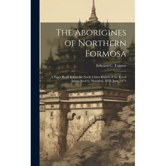 The Aborigines of Northern Formosa (Hardcover)