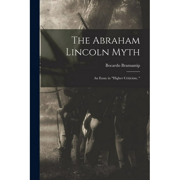 The Abraham Lincoln Myth : an Essay in "higher Criticism, " (Paperback)