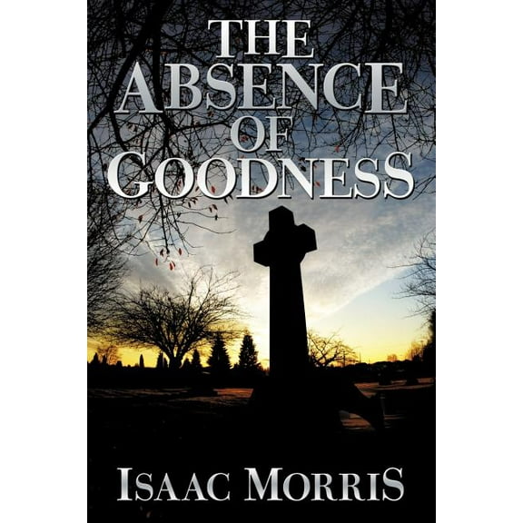 The Absence of Goodness (Paperback)