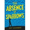 thumbnail image 1 of The Absence of Sparrows (Hardcover) by Kurt Kirchmeier, 1 of 1
