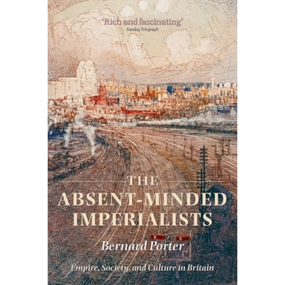 Pre-Owned The Absent-Minded Imperialists: Empire, Society, and Culture in Britain (Paperback) 0199299595 9780199299591
