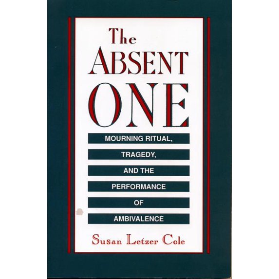 The Absent One: Mourning Ritual, Tragedy, and the Performance of Ambivalence, (Paperback)
