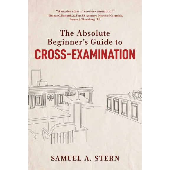 The Absolute Beginner's Guide to Cross-Examination, (Hardcover)