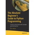 thumbnail image 1 of The Absolute Beginner's Guide to Python Programming: A Step-By-Step Guide with Examples and Lab Exercises, (Paperback), 1 of 1