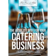 The Absolute Best For Your Catering Business Table Reservations Book, Paperback