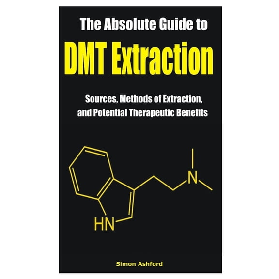 The Absolute Guide to DMT Extraction (Paperback)