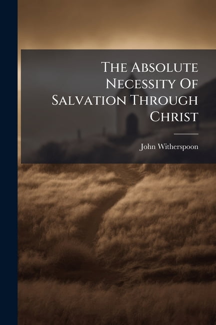 The Absolute Necessity Of Salvation Through Christ, (Paperback)