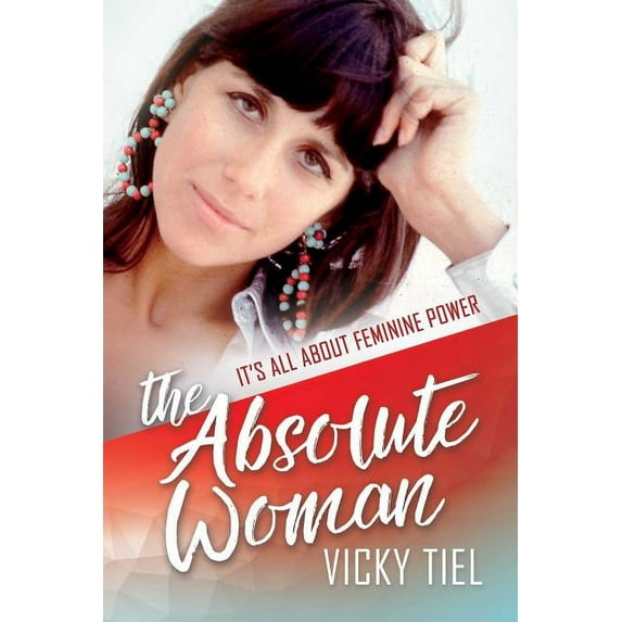 The Absolute Woman : It's All About Feminine Power (Hardcover)