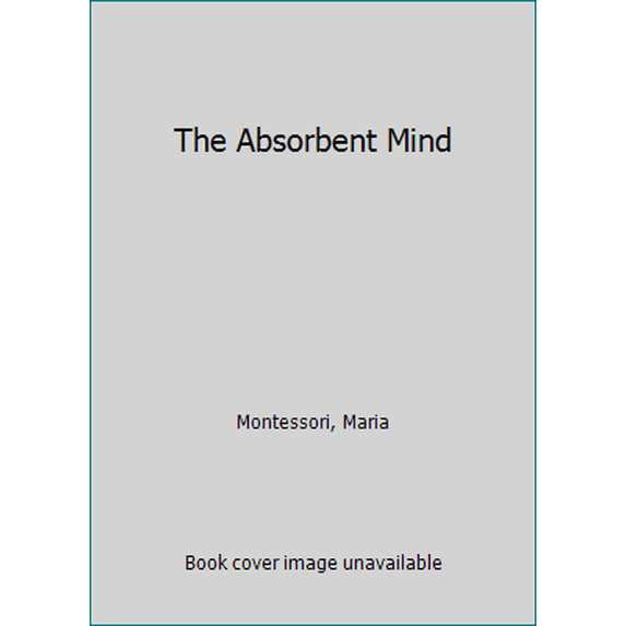 Pre-Owned The Absorbent Mind (Paperback) 1607960931 9781607960935