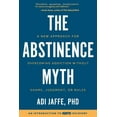 thumbnail image 1 of The Abstinence Myth : A New Approach for Overcoming Addiction Without Shame, Judgment, Or Rules (Paperback), 1 of 2