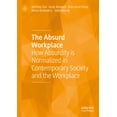 thumbnail image 1 of The Absurd Workplace: How Absurdity Is Normalized in Contemporary Society and the Workplace, (Hardcover), 1 of 1